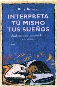 INTERPRETA TU MISMO TUS SUEÑOS | 9788497773287 | BETHARDS, BETTY | Librería Castillón - Comprar libros online Aragón, Barbastro