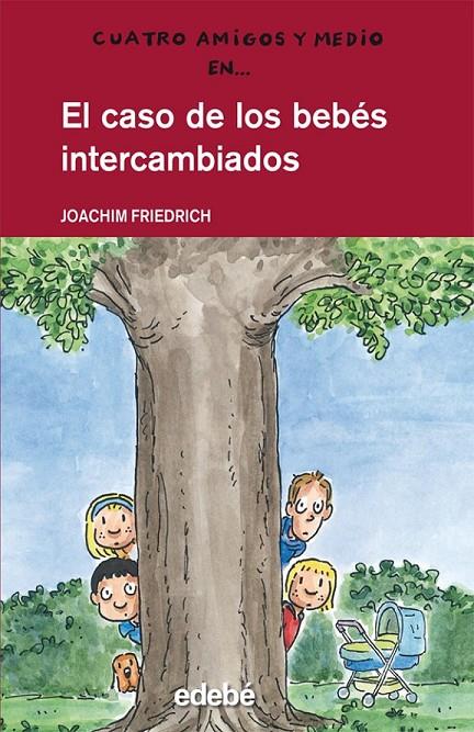 CASO DE LOS BEBÉS INTERCAMBIADOS, EL - CUATRO AMIGOS Y MEDIO | 9788468300177 | FRIEDRICH, JOACHIM | Librería Castillón - Comprar libros online Aragón, Barbastro