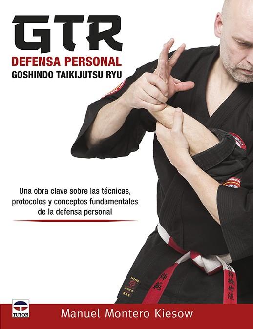 GTR Defensa Personal. Goshindo Taikijutsu Ryu | 9788416676644 | Montero Kiesow, Manuel | Librería Castillón - Comprar libros online Aragón, Barbastro