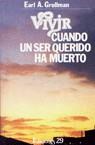 VIVIR CUANDO UN SER QUERIDO HA MUERTO | 9788471752352 | GROLLMAN, EARL A. | Librería Castillón - Comprar libros online Aragón, Barbastro