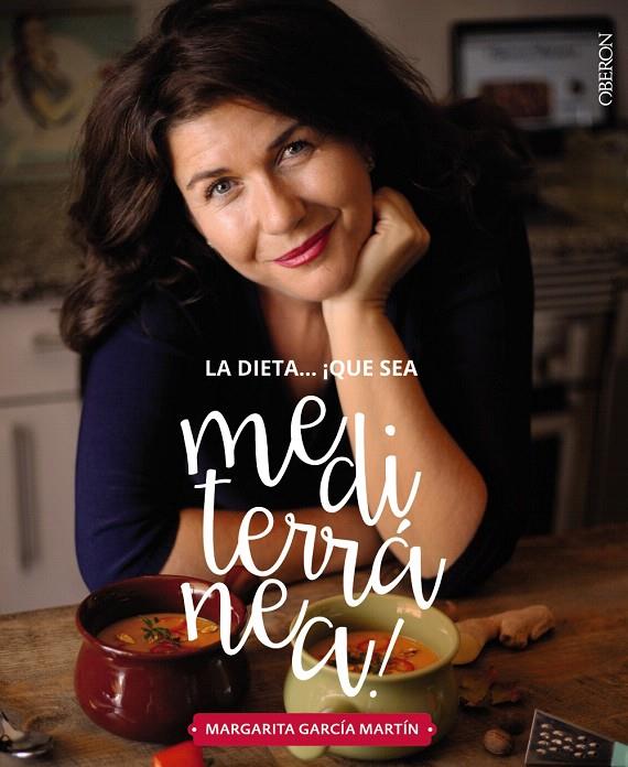 La dieta ¡Qué sea Mediterranéa! La tierra que conquistará tu cocina | 9788441539471 | García Martín, Margarita | Librería Castillón - Comprar libros online Aragón, Barbastro