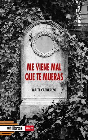 Me viene mal que te mueras | 9788418759741 | Cabrerizo Benito, Maite | Librería Castillón - Comprar libros online Aragón, Barbastro