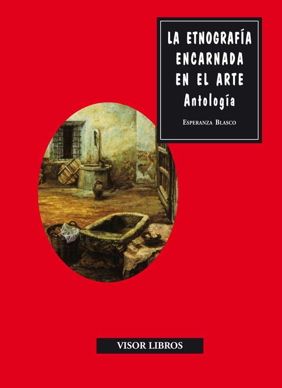 ETNOGRAFIA ENCARNADA EN EL ARTE, LA (ANTOLOGÍA) | 9788498950854 | BLASCO, ESPERANZA | Librería Castillón - Comprar libros online Aragón, Barbastro