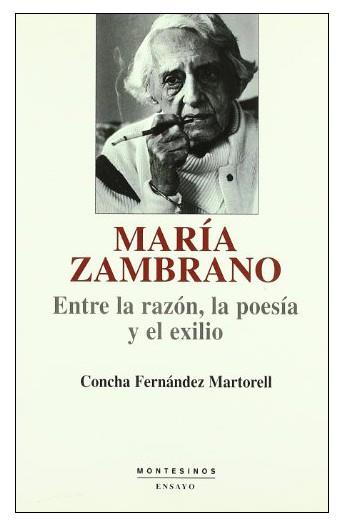 MARIA ZAMBRANO ENTRE LA RAZON, LA POESIA Y EL EXILIO | 9788495776907 | FERNANDEZ MARTORELL, CONCHA | Librería Castillón - Comprar libros online Aragón, Barbastro