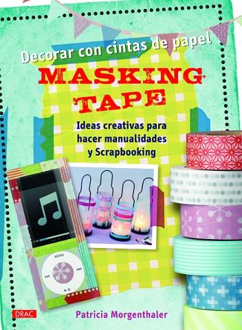 Decorar con cintas de papel Masking Tape | 9788498743272 | Morgenthaler, Patricia | Librería Castillón - Comprar libros online Aragón, Barbastro