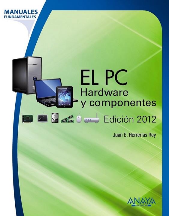 PC, EL : HARDWARE Y COMPONENTES : EDICIÓN 2012 | 9788441531185 | HERRERÍAS REY, JUAN ENRIQUE | Librería Castillón - Comprar libros online Aragón, Barbastro