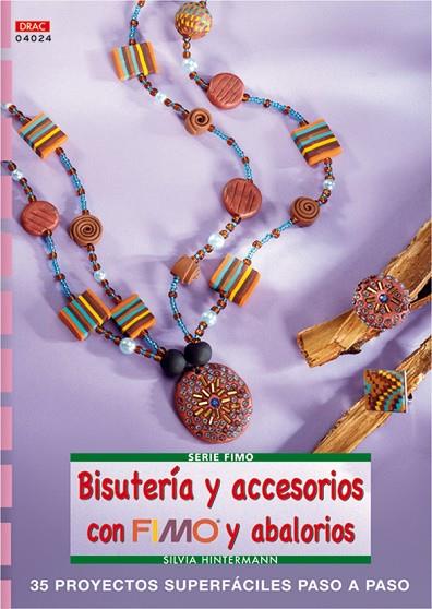 Serie Fimo nº 24. BISUTERÍA Y ACCESORIOS CON FIMO Y ABALORIOS | 9788496777361 | Hintermann, Silvia | Librería Castillón - Comprar libros online Aragón, Barbastro