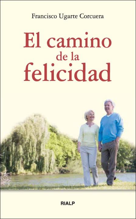 CAMINO DE LA FELICIDAD, EL | 9788432137891 | UGARTE CORCUERA, FRANCISCO | Librería Castillón - Comprar libros online Aragón, Barbastro