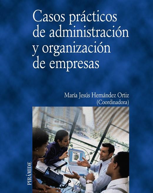 CASOS PRACTICOS DE ADMINISTRACION Y ORGANIZACION DE EMPRESAS | 9788436815085 | HERNANDEZ ORTIZ, MARIA JESUS | Librería Castillón - Comprar libros online Aragón, Barbastro