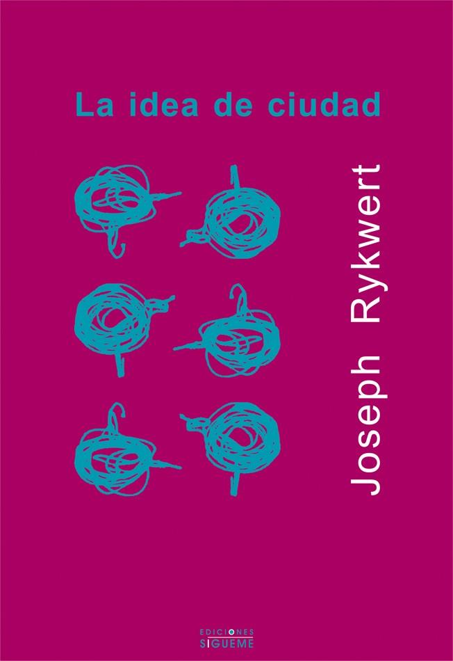 IDEA DE LA CIUDAD, LA | 9788430114689 | RYKWERT, JOSEPH | Librería Castillón - Comprar libros online Aragón, Barbastro