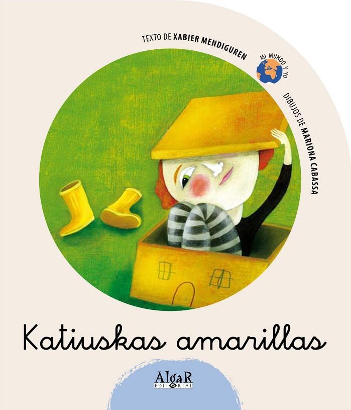 KATIUSKAS AMARILLAS - MI MUNDO Y YO | 9788498450842 | MENDIGUREN, XABIER | Librería Castillón - Comprar libros online Aragón, Barbastro