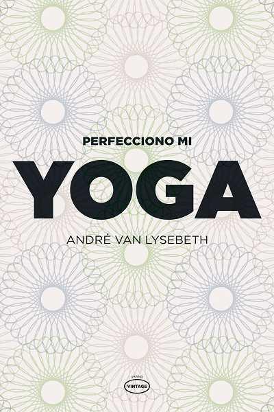 PERFECCIONO MI YOGA | 9788479537111 | VAN LYSEBETH, ANDRE | Librería Castillón - Comprar libros online Aragón, Barbastro