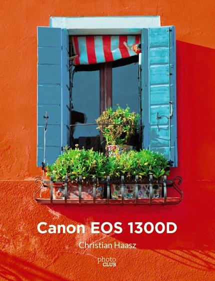 Canon EOS 1300D | 9788441539518 | Haasz, Christian | Librería Castillón - Comprar libros online Aragón, Barbastro