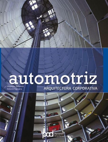 AUTOMOTRIZ : ARQUITECTURA CORPORATIVA | 9788434233515 | BAHAMON, ALEJANDRO; CORCUERA, ANTONIO | Librería Castillón - Comprar libros online Aragón, Barbastro