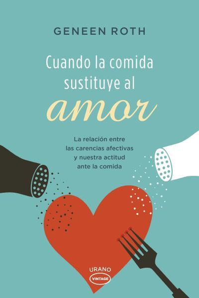 Cuando la comida sustituye al amor | 9788479538606 | Roth, Geneen | Librería Castillón - Comprar libros online Aragón, Barbastro