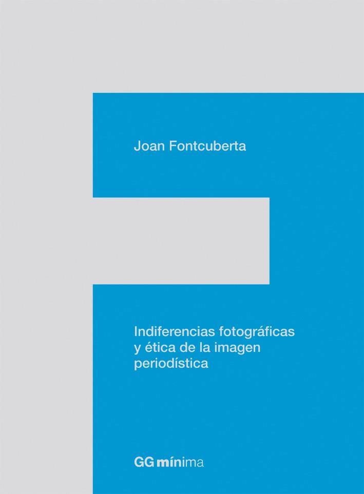 INDIFERENCIAS FOTOGRÁFICAS Y ÉTICA DE LA IMAGEN PERIODÍSTICA | 9788425224201 | FONTCUBERTA VILLÀ, JOAN | Librería Castillón - Comprar libros online Aragón, Barbastro