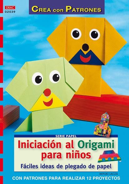 Serie Papel nº 39. INICIACIÓN AL ORIGAMI PARA NIÑOS | 9788498741032 | Lacza, Miyuki | Librería Castillón - Comprar libros online Aragón, Barbastro