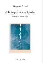 A LA IZQUIERDA DEL PADRE | 9788419766380 | Abad De La Parte, Begoña | Librería Castillón - Comprar libros online Aragón, Barbastro