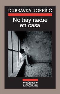 NO HAY NADIE EN CASA | 9788433925848 | UGRESIC, DUBRAVKA | Librería Castillón - Comprar libros online Aragón, Barbastro