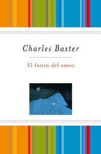 FESTIN DEL AMOR, EL | 9788489662896 | BAXTER, CHARLES | Librería Castillón - Comprar libros online Aragón, Barbastro