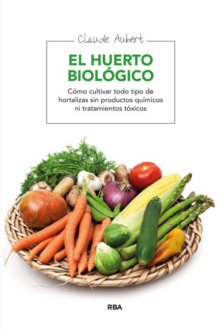 HUERTO BIOLOGICO, EL | 9788478710607 | AUBERT, CLAUDE | Librería Castillón - Comprar libros online Aragón, Barbastro