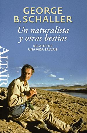 UN NATURALISTA Y OTRAS BESTIAS | 9788493755522 | SCHALLER, GEORGE BEALS | Librería Castillón - Comprar libros online Aragón, Barbastro