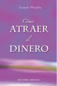 COMO ATRAER EL DINERO | 9788497774437 | MURPHY, JOSEP | Librería Castillón - Comprar libros online Aragón, Barbastro