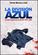 DIVISION AZUL, LA : SANGRE ESPAÑOLA EN RUSIA, 1941-1945 | 9788484325741 | MORENO JULIA, XAVIER | Librería Castillón - Comprar libros online Aragón, Barbastro