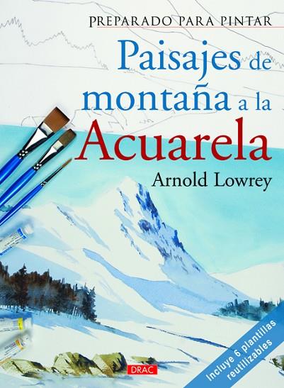 Preparado para pintar. Paisajes de montaña a la acuarela | 9788498743005 | Lowrey, Arnold | Librería Castillón - Comprar libros online Aragón, Barbastro