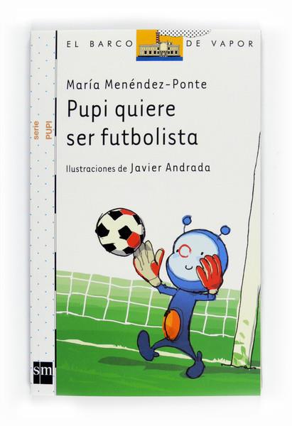 PUPI QUIERE SER FUTBOLISTA - PUPI 7 | 9788467543544 | MENÉNDEZ PONTE, MARÍA | Librería Castillón - Comprar libros online Aragón, Barbastro