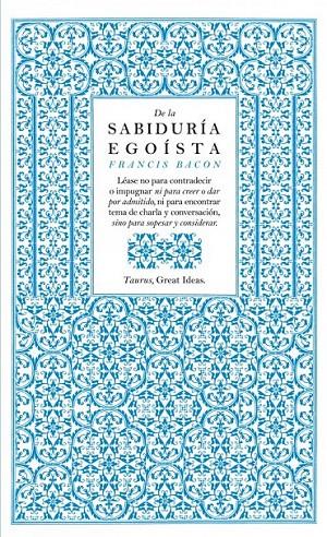 DE LA SABIDURIA EGOISTA | 9788430601004 | Francis Bacon | Librería Castillón - Comprar libros online Aragón, Barbastro