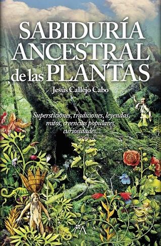 La sabiduría ancestral de las plantas | 9788416002306 | Callejo Cabo, Jesús | Librería Castillón - Comprar libros online Aragón, Barbastro