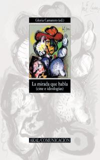 MIRADA QUE HABLA, LA (CINE E IDEOLOGIAS) | 9788446019961 | CAMARERO, GLORIA (ED.) | Librería Castillón - Comprar libros online Aragón, Barbastro