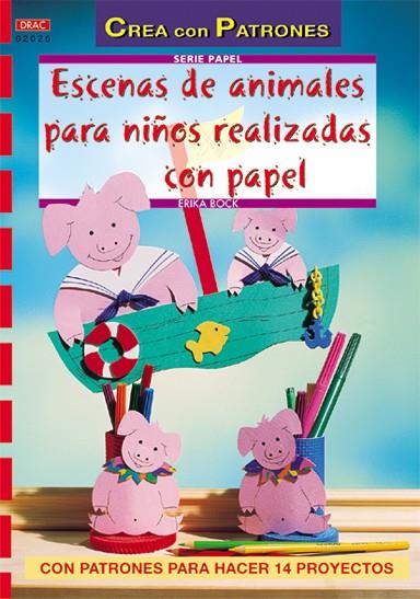 Serie Papel nº 26. ESCENAS DE ANIMALES PARA NIÑOS REALIZADAS CON PAPEL | 9788496365674 | Bock, Erika | Librería Castillón - Comprar libros online Aragón, Barbastro