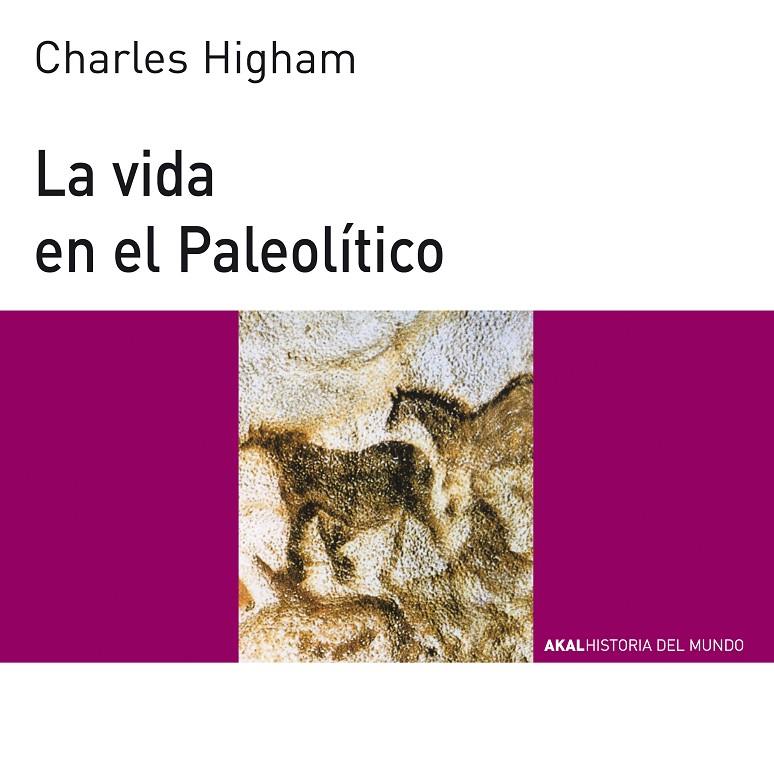 VIDA EN EL PALEOLITICO, LA - HISTORIA MUNDO JOVENES | 9788476004920 | HIGHAM, CHARLES | Librería Castillón - Comprar libros online Aragón, Barbastro