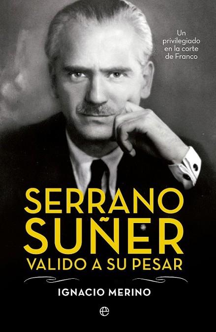 Serrano Suñer, valido a su pesar | 9788499709741 | Merino Bobillo, Ignacio | Librería Castillón - Comprar libros online Aragón, Barbastro