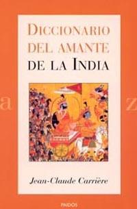 DICCIONARIO DEL AMANTE DE LA INDIA | 9788449313028 | CARRIERE, JEAN-CLAUDE | Librería Castillón - Comprar libros online Aragón, Barbastro