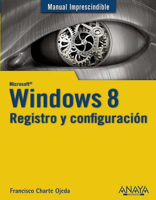 WINDOWS 8. REGISTRO Y CONFIGURACIÓN - MANUALES IMPRESCINDIBLES | 9788441532717 | CHARTE, FRANCISCO | Librería Castillón - Comprar libros online Aragón, Barbastro