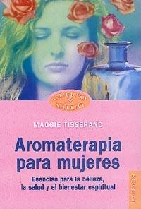 AROMATERAPIA PARA MUJERES | 9788449310324 | TISSERAND, MAGGIE | Librería Castillón - Comprar libros online Aragón, Barbastro