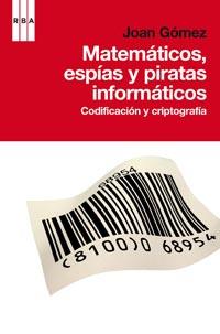 MATEMATICOS, ESPÍAS Y PIRATAS INFORMÁTICOS | 9788498678574 | GOMEZ URGELLES, JOAN | Librería Castillón - Comprar libros online Aragón, Barbastro