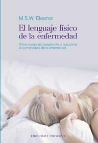 LENGUAJE FISICO DE LA ENFERMEDAD, EL | 9788477209942 | ELEANOR, M.S.W. | Librería Castillón - Comprar libros online Aragón, Barbastro