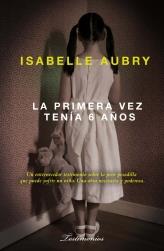 PRIMERA VEZ TENÍA SEIS AÑOS, LA | 9788499180618 | AUBRY, ISABELLE | Librería Castillón - Comprar libros online Aragón, Barbastro