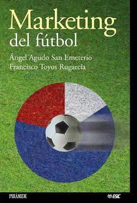 MARKETING DEL FUTBOL | 9788436818123 | AGUDO SAN EMETERIO, ANGEL | Librería Castillón - Comprar libros online Aragón, Barbastro