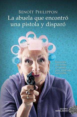 La abuela que encontró una pistola y disparó | 9788419521996 | Philippon, Benoît | Librería Castillón - Comprar libros online Aragón, Barbastro