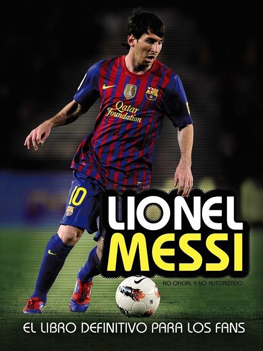 Lionel Messi - El libro definitivo para los fans | 9788441535961 | Perez, Mike | Librería Castillón - Comprar libros online Aragón, Barbastro