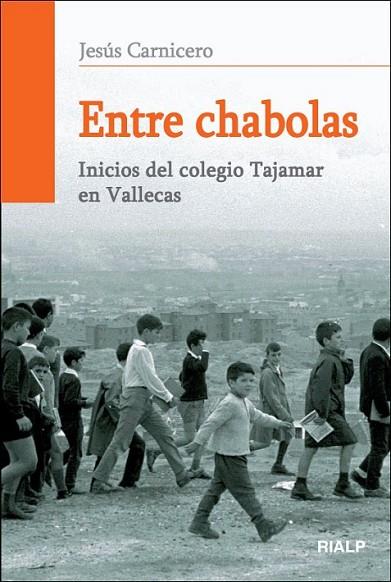 ENTRE CHABOLAS : INICIOS DEL COLEGIO TAJAMAR EN VALLECAS | 9788432138720 | CARNICERO DÍEZ, JESÚS | Librería Castillón - Comprar libros online Aragón, Barbastro