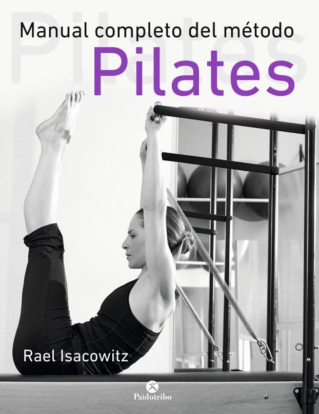 MANUAL COMPLETO DEL MÉTODO PILATES | 9788499105352 | Isacowitz, Rael | Librería Castillón - Comprar libros online Aragón, Barbastro