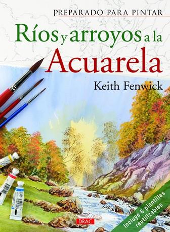 PREPARADO PARA PINTAR RÍOS Y ARROYOS A LA ACUARELA | 9788498742312 | Fenwinck, Keith | Librería Castillón - Comprar libros online Aragón, Barbastro