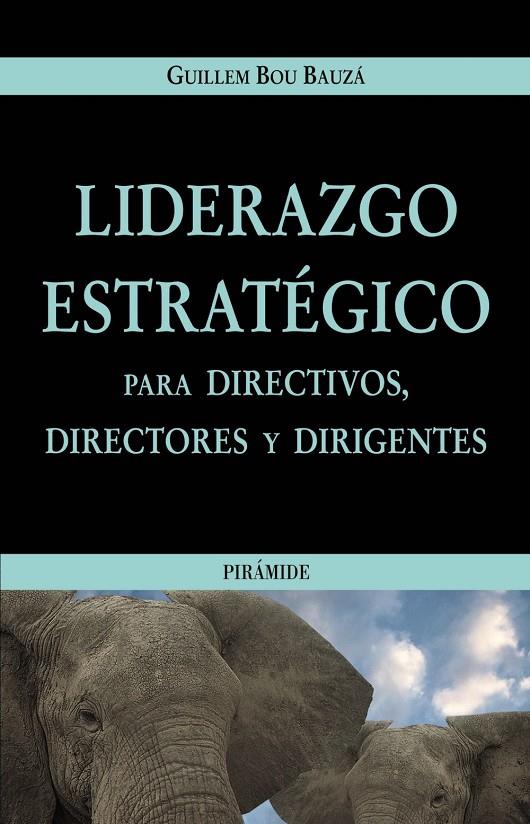 LIDERAZGO ESTRATEGICO PARA DIRECTIVOS, DIRECTORES Y DIRIGENT | 9788436819090 | BOU I BAUZA, GUILLEM | Librería Castillón - Comprar libros online Aragón, Barbastro