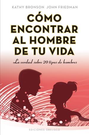 COMO ENCONTRAR AL HOMBRE DE TU VIDA | 9788497778374 | BRONSON, KATHY; FRIEDMAN, JOHN | Librería Castillón - Comprar libros online Aragón, Barbastro